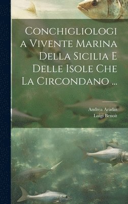 Conchigliologia Vivente Marina Della Sicilia E Delle Isole Che La Circondano ...
