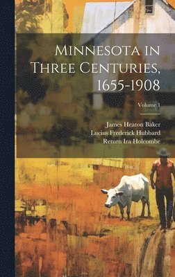 Warren Upham, Lucius Frederick Hubbard, William Pitt Murray - Minnesota in Three Centuries, 1655-1908; Volume 1, Inbunden