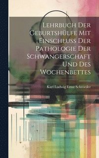 bokomslag Lehrbuch Der Geburtshlfe Mit Einschluss Der Pathologie Der Schwangerschaft Und Des Wochenbettes