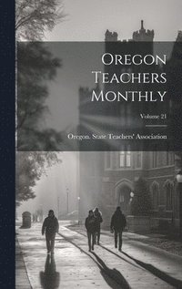 bokomslag Oregon Teachers Monthly; Volume 21