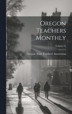 Oregon Teachers Monthly; Volume 21 1