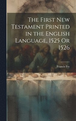 bokomslag The First New Testament Printed in the English Language, 1525 Or 1526