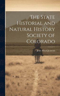 bokomslag State Historial and Natural History Society of Colorado