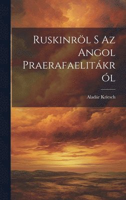 bokomslag Ruskinrl S Az Angol Praerafaelitkrl