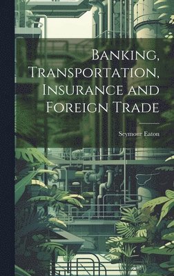 bokomslag Banking, Transportation, Insurance and Foreign Trade