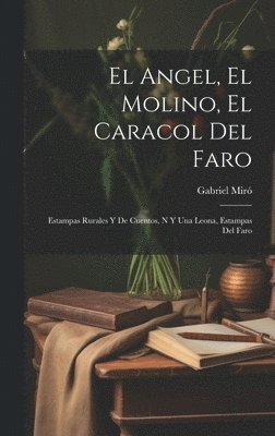 Gabriel Miró - Angel, El Molino, El Caracol Del Faro, Inbunden