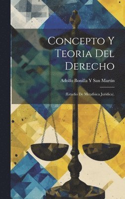 Adolfo Bonilla Y San Martín, Adolfo Bonilla Y. San Martín - Concepto Y Teoria Del Derecho, Inbunden