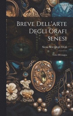 Breve Dell'arte Degli Orafi Senesi 1