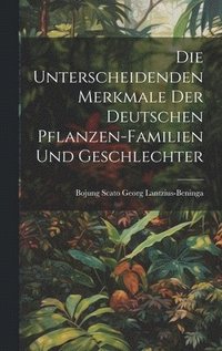bokomslag Die unterscheidenden Merkmale der Deutschen Pflanzen-Familien und Geschlechter
