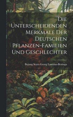 unterscheidenden Merkmale der Deutschen Pflanzen-Familien und Geschlechter