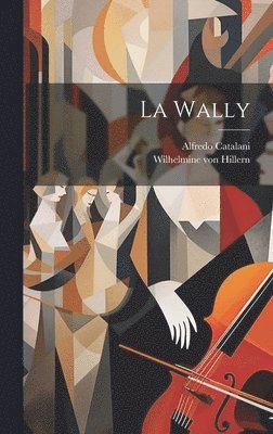 Wilhelmine Von Hillern, Alfredo Catalani - Wally, Inbunden