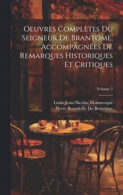 Louis-Jean-Nicolas Monmerqué, Pierre Bourdeille de Brantôme, Pierre Bourdeille De Brantôme - Oeuvres Complètes Du Seigneur De Brantôme, Accompagnées De Remarques Historiques Et Critiques; Volume 5, Inbunden