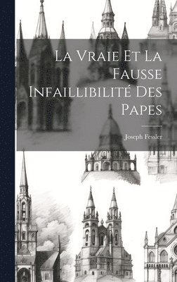 bokomslag Vraie Et La Fausse Infaillibilité Des Papes