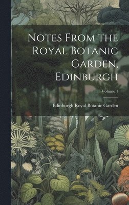 bokomslag Notes From the Royal Botanic Garden, Edinburgh; Volume 1