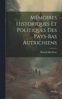 bokomslag Mmoires Historiques Et Politiques Des Pays-Bas Autrichiens