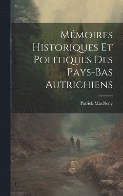 bokomslag Mmoires Historiques Et Politiques Des Pays-Bas Autrichiens