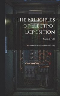 bokomslag The Principles of Electro-Deposition