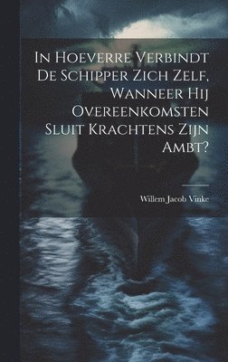 In Hoeverre Verbindt De Schipper Zich Zelf, Wanneer Hij Overeenkomsten Sluit Krachtens Zijn Ambt? 1