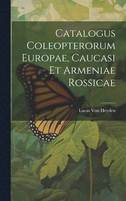 Lucas Von Heyden, Lucas Von Heyden - Catalogus Coleopterorum Europae, Caucasi Et Armeniae Rossicae, Inbunden