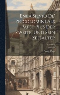 bokomslag Enea Silvio De' Piccolomini Als Papst Pius Der Zweite, Und Sein Zeitalter; Volume 3