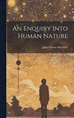 An Enquiry Into Human Nature 1