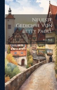 bokomslag Neueste Gedichte von Betty Paoli.
