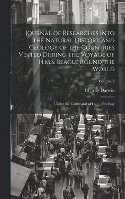 bokomslag Journal of Researches Into the Natural History and Geology of the Countries Visited During the Voyage of H.M.S. Beagle Round the World