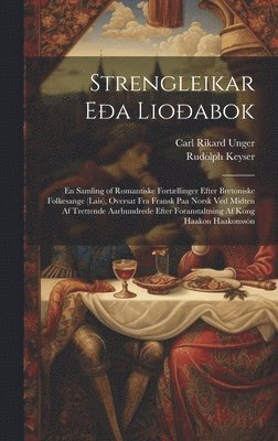 Carl Rikard Unger, Rudolph Keyser - Strengleikar Eða Lioðabok, Inbunden