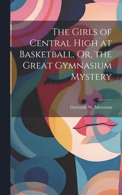 Girls of Central High at Basketball, Or, the Great Gymnasium Mystery