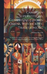 bokomslag Cambrian Superstitions, Comprising Ghosts, Omens, Witchcraft, Traditions, &c