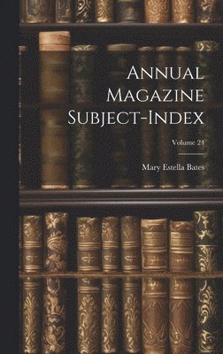 Annual Magazine Subject-Index; Volume 24 1