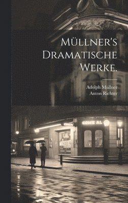 Mllner's Dramatische Werke. 1