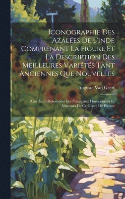 bokomslag Iconographie Des Azales De L'inde Comprenant La Figure Et La Description Des Meilleures Varits Tant Anciennes Que Nouvelles