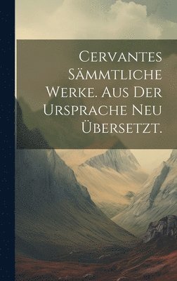 bokomslag Cervantes Smmtliche Werke. Aus der Ursprache neu bersetzt.