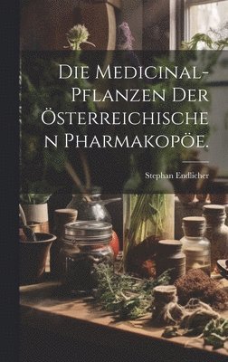 Stephan Endlicher - Medicinal-Pflanzen der österreichischen Pharmakopöe., Inbunden