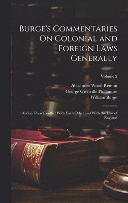 William Burge, Wyndham Anstis Bewes, Alexander Wood Renton - Burge's Commentaries On Colonial and Foreign Laws Generally, Inbunden