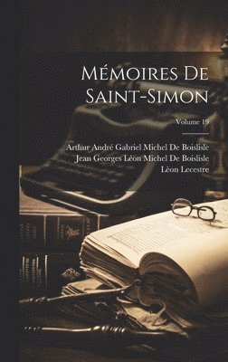 Lèon Lecestre, Louis Rouvroy De Saint-Simon, Arthur André Gabriel Mich de Boislisle - Mémoires De Saint-Simon; Volume 19, Inbunden