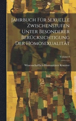 Jahrbuch Fr Sexuelle Zwischenstufen Unter Besonderer Bercksichtigung Der Homosexualitt; Volume 3 1