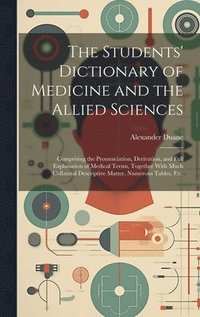 bokomslag The Students' Dictionary of Medicine and the Allied Sciences