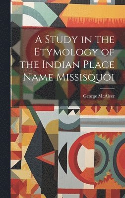 bokomslag Study in the Etymology of the Indian Place Name Missisquoi
