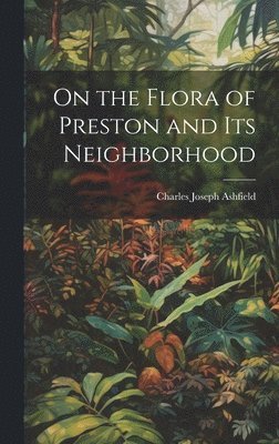 On the Flora of Preston and Its Neighborhood 1
