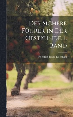 Friedrich Jakob Dochnahl - sichere Führer in der Obstkunde. I. Band, Inbunden