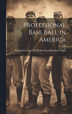 Professional Base Ball in America 1