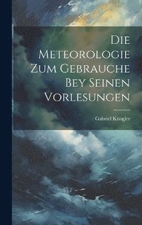 bokomslag Die Meteorologie Zum Gebrauche Bey Seinen Vorlesungen