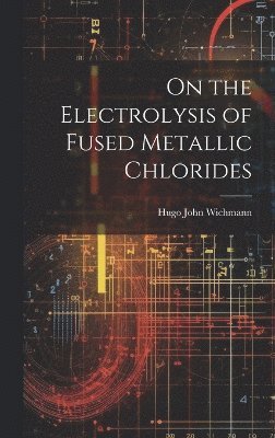On the Electrolysis of Fused Metallic Chlorides