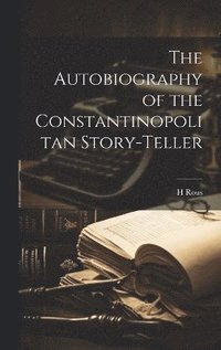 bokomslag The Autobiography of the Constantinopolitan Story-Teller