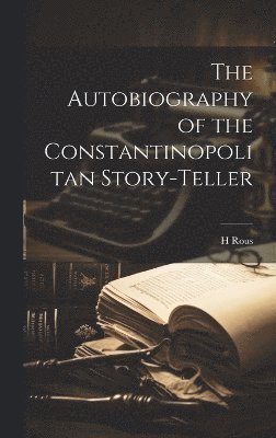 The Autobiography of the Constantinopolitan Story-Teller 1