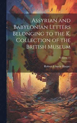 bokomslag Assyrian and Babylonian Letters Belonging to the K. Collection of the British Museum; Volume 11