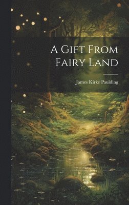 James Kirke Paulding - Gift From Fairy Land, Inbunden