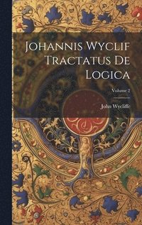 bokomslag Johannis Wyclif Tractatus De Logica; Volume 2